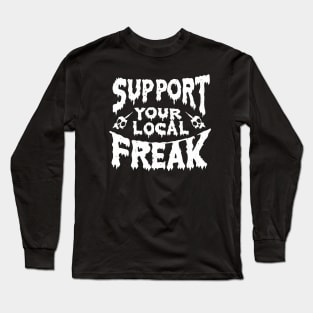 support your local freak Long Sleeve T-Shirt